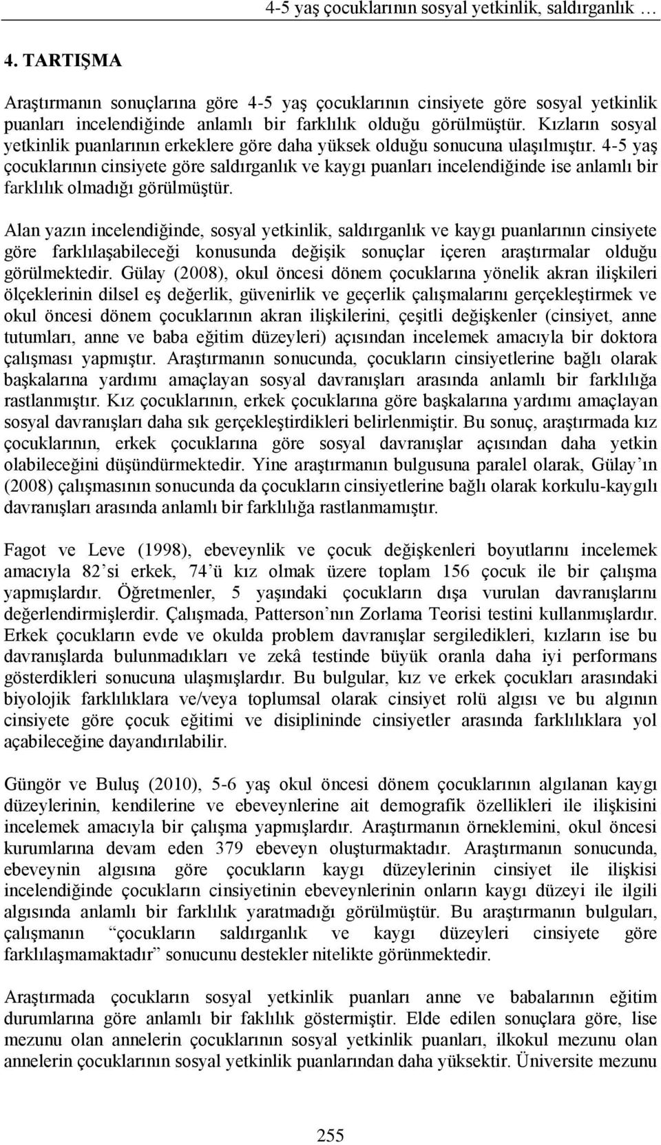 Kızların sosyal yetkinlik puanlarının erkeklere göre daha yüksek olduğu sonucuna ulaşılmıştır.