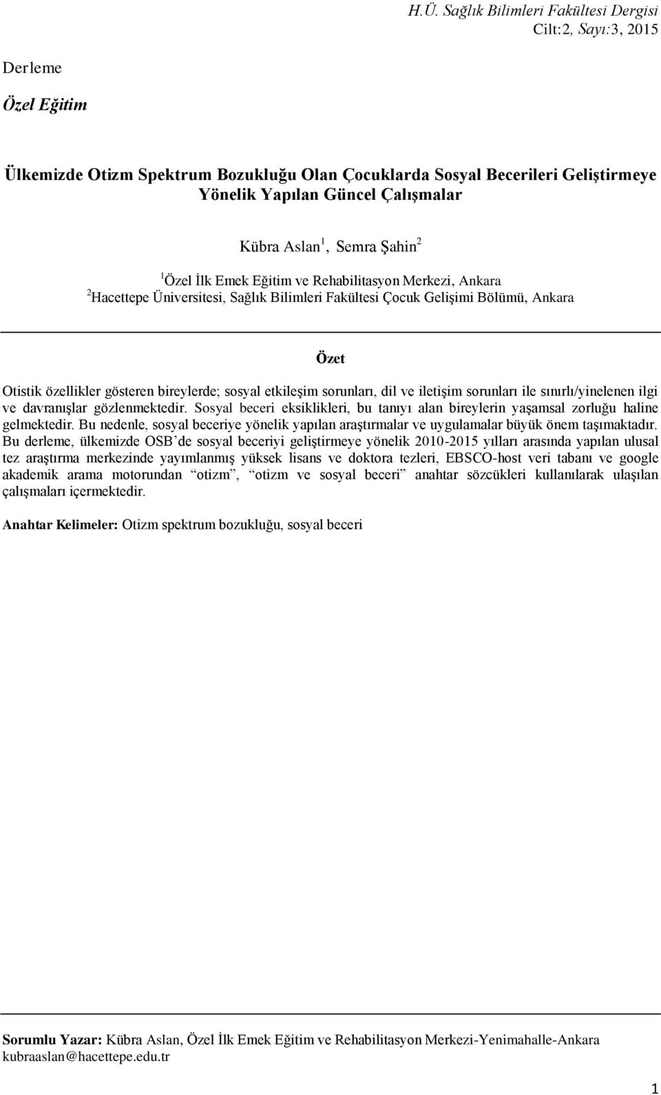 iletişim sorunları ile sınırlı/yinelenen ilgi ve davranışlar gözlenmektedir. Sosyal beceri eksiklikleri, bu tanıyı alan bireylerin yaşamsal zorluğu haline gelmektedir.