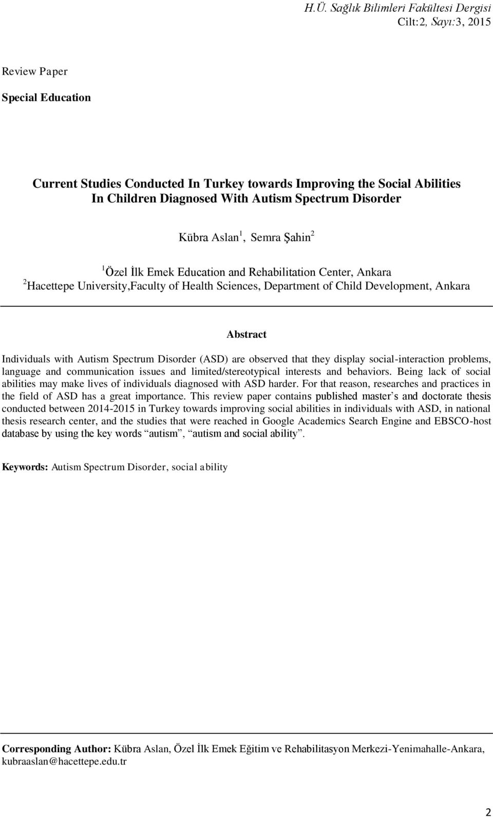 are observed that they display social-interaction problems, language and communication issues and limited/stereotypical interests and behaviors.