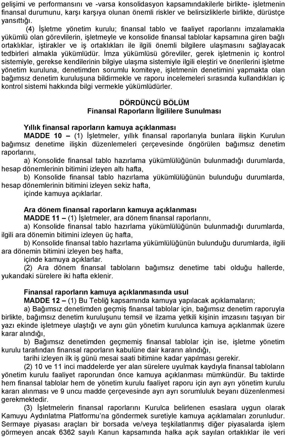 ortaklıkları ile ilgili önemli bilgilere ulaşmasını sağlayacak tedbirleri almakla yükümlüdür.