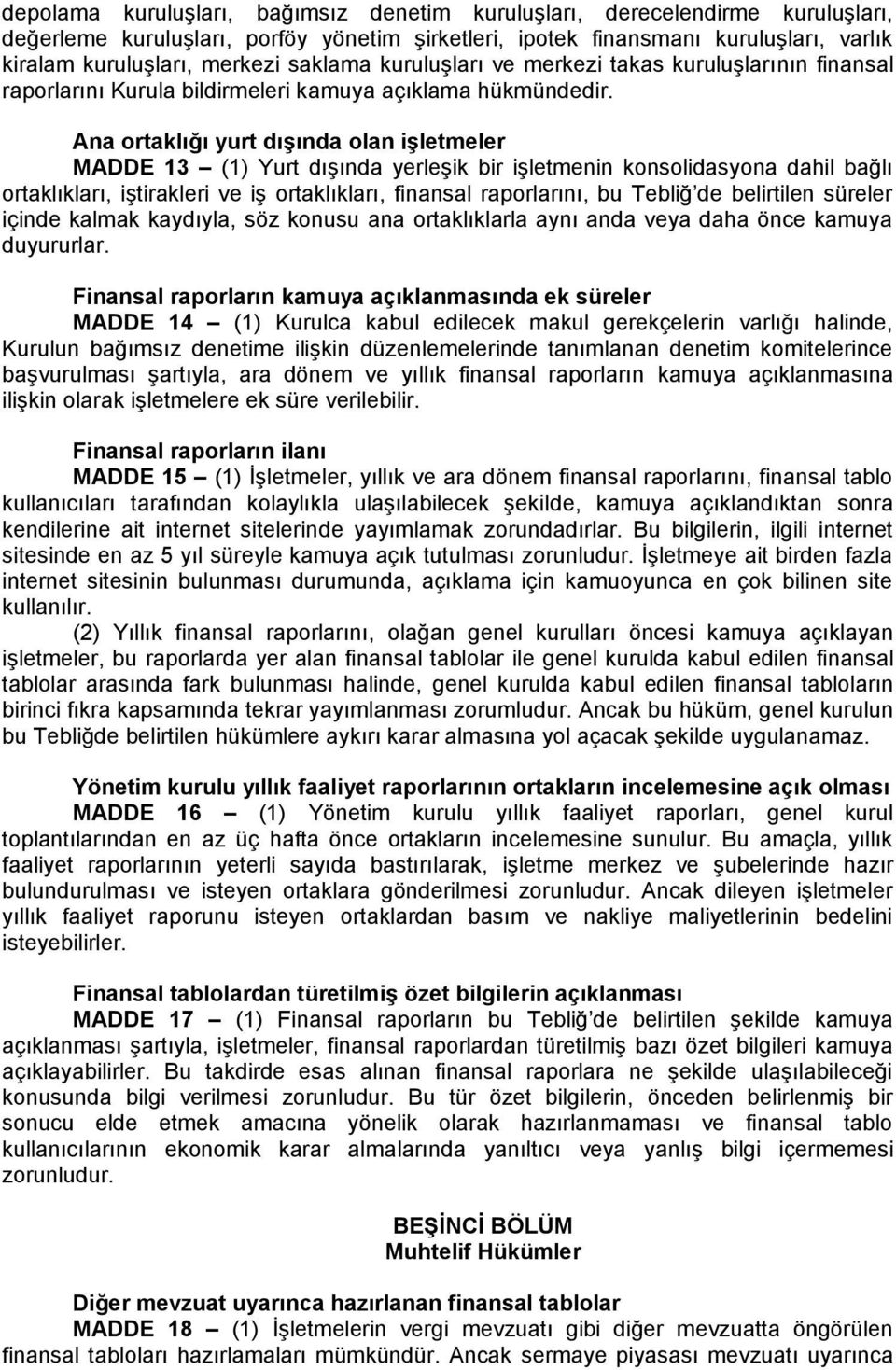 Ana ortaklığı yurt dıģında olan iģletmeler MADDE 13 (1) Yurt dışında yerleşik bir işletmenin konsolidasyona dahil bağlı ortaklıkları, iştirakleri ve iş ortaklıkları, finansal raporlarını, bu Tebliğ