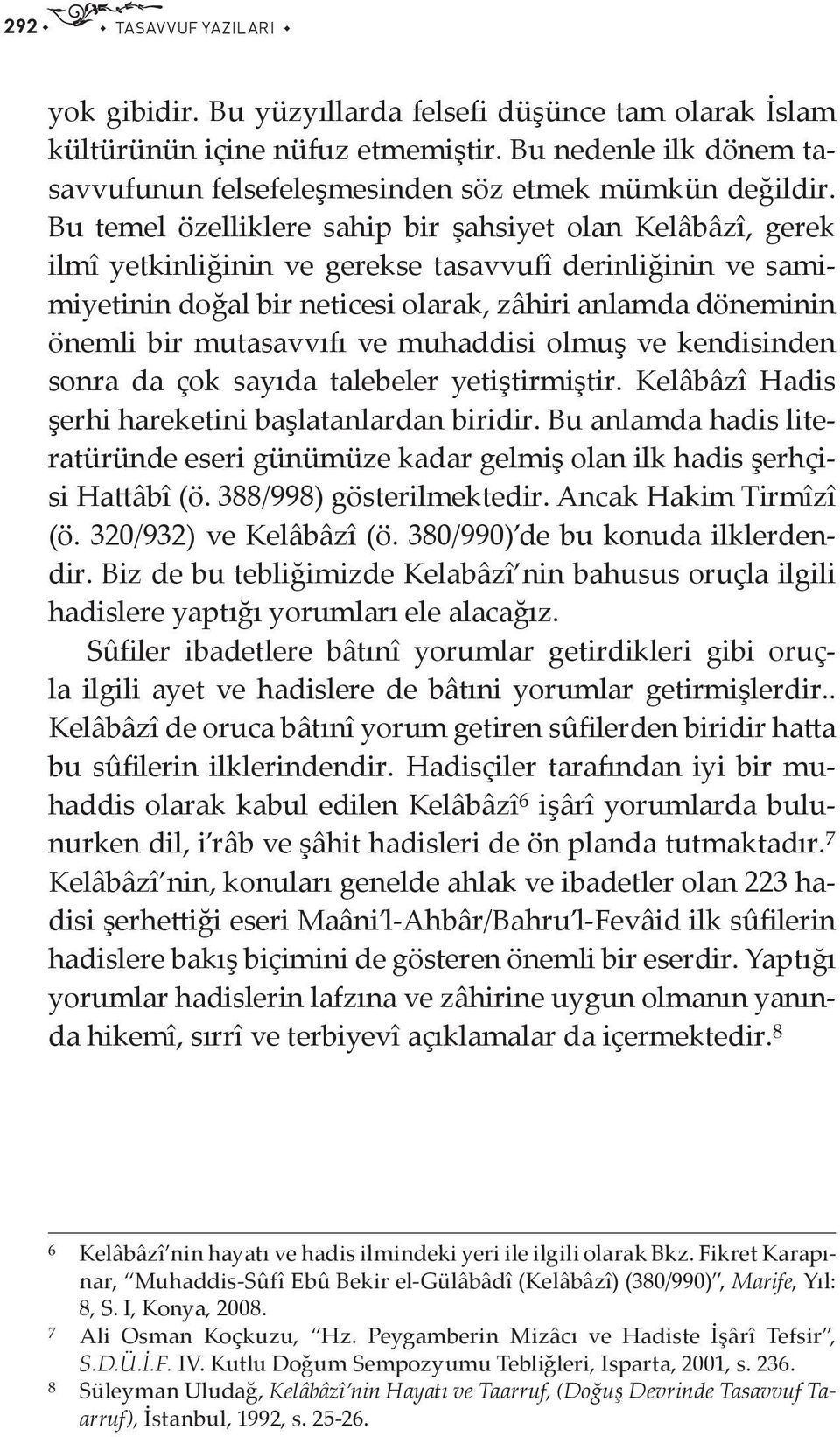 mutasavvıfı ve muhaddisi olmuş ve kendisinden sonra da çok sayıda talebeler yetiştirmiştir. Kelâbâzî Hadis şerhi hareketini başlatanlardan biridir.