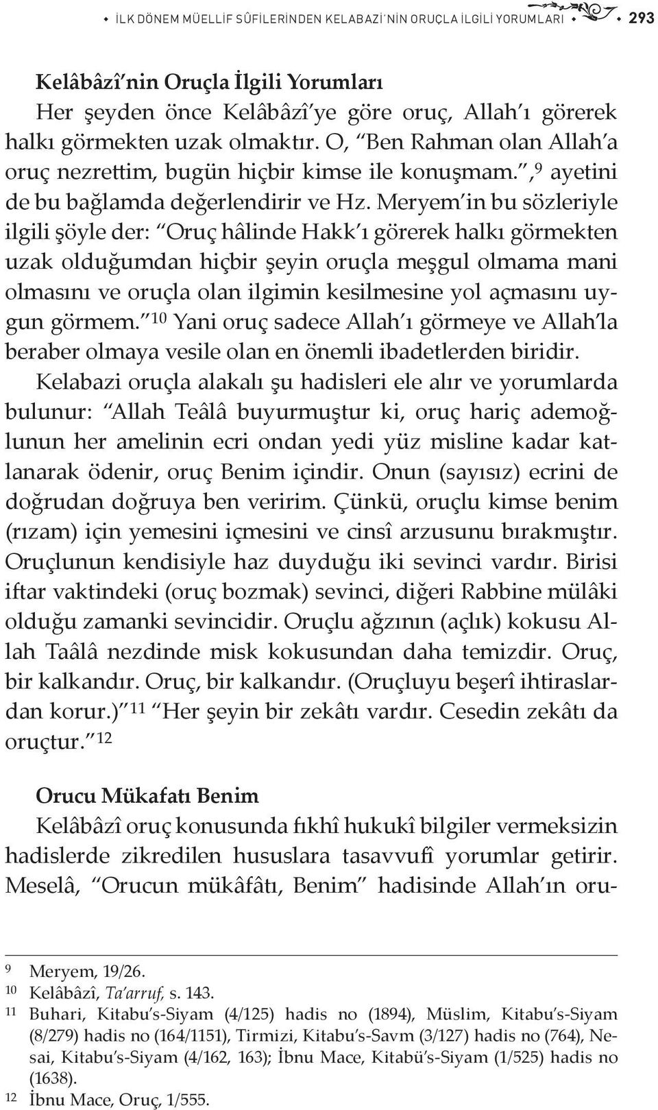 Meryem in bu sözleriyle ilgili şöyle der: Oruç hâlinde Hakk ı görerek halkı görmekten uzak olduğumdan hiçbir şeyin oruçla meşgul olmama mani olmasını ve oruçla olan ilgimin kesilmesine yol açmasını