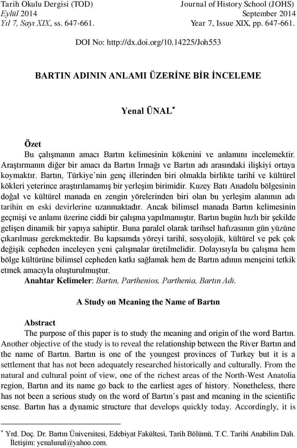 Araştırmanın diğer bir amacı da Bartın Irmağı ve Bartın adı arasındaki ilişkiyi ortaya koymaktır.