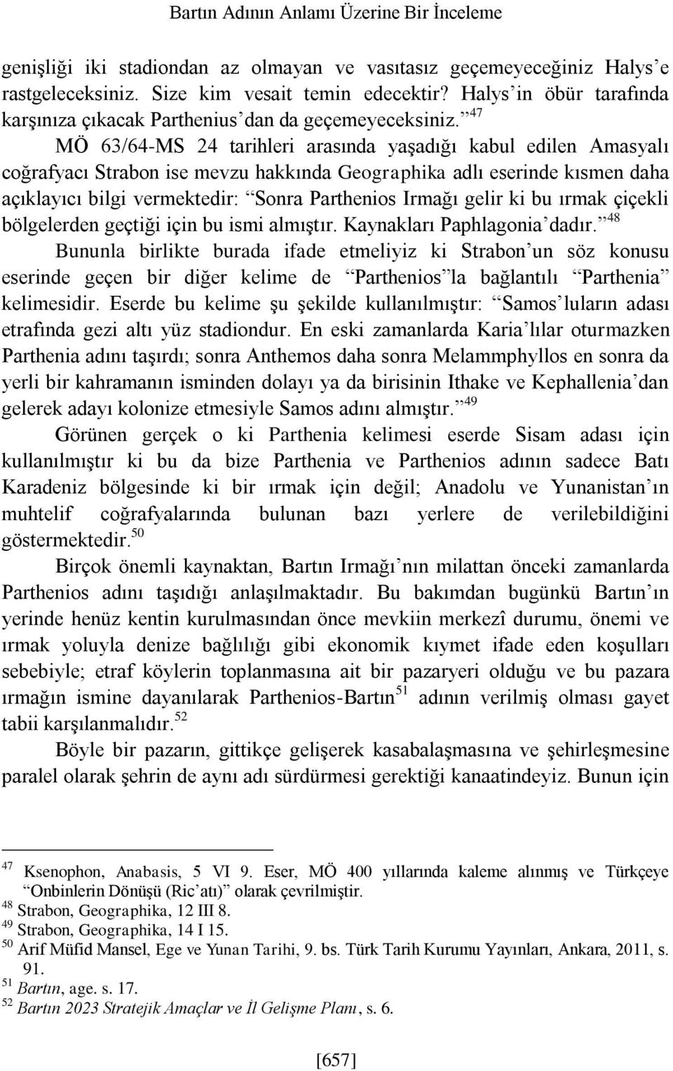 47 MÖ 63/64-MS 24 tarihleri arasında yaşadığı kabul edilen Amasyalı coğrafyacı Strabon ise mevzu hakkında Geographika adlı eserinde kısmen daha açıklayıcı bilgi vermektedir: Sonra Parthenios Irmağı