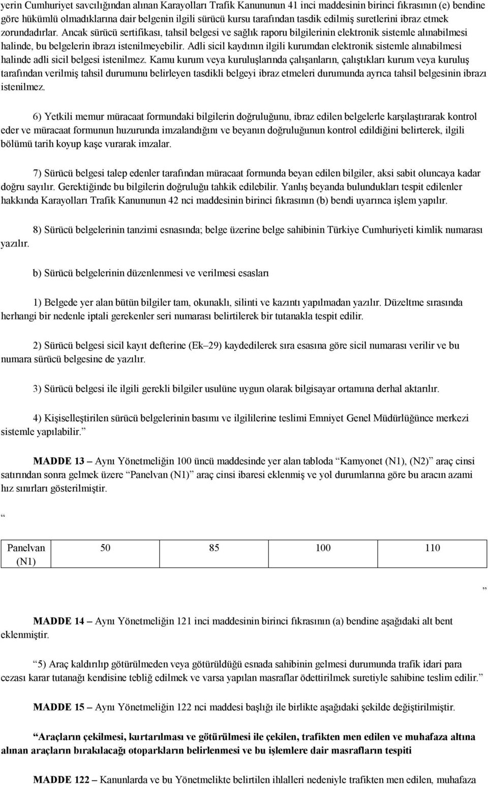 Adli sicil kaydının ilgili kurumdan elektronik sistemle alınabilmesi halinde adli sicil belgesi istenilmez.