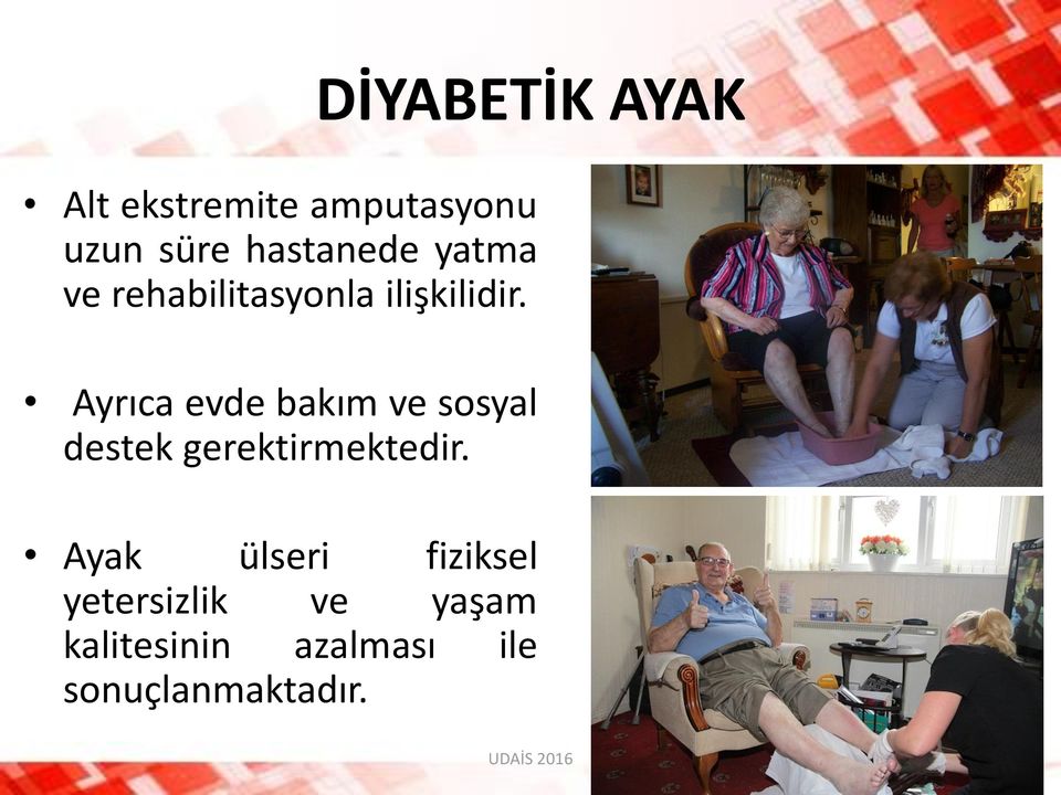 Ayrıca evde bakım ve sosyal destek gerektirmektedir.