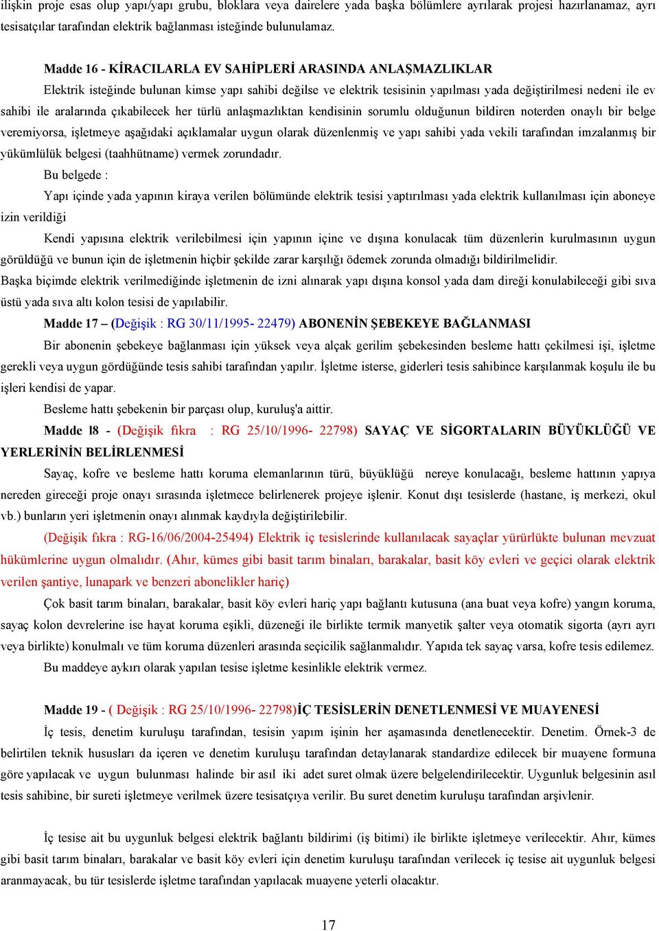 çkabilecek her türlü anlamazlktan kendisinin sorumlu olduunun bildiren noterden onayl bir belge veremiyorsa, iletmeye aadaki açklamalar uygun olarak düzenlenmi ve yap sahibi yada vekili tarafndan