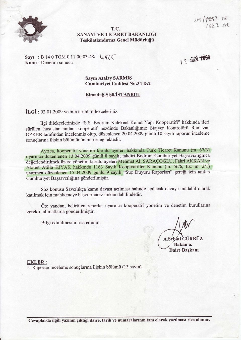 04.2009 giinlii 10 sayrh raporun inceleme sonuglanna iliqkin boliimtiniin bir orneli ektedir. Aynca, kooperatif y<inetim kurulu iiyeleri hakkrnda Ttirk Ticaret Kanunu (m. 6nB) uyannca diizenlenen 13.