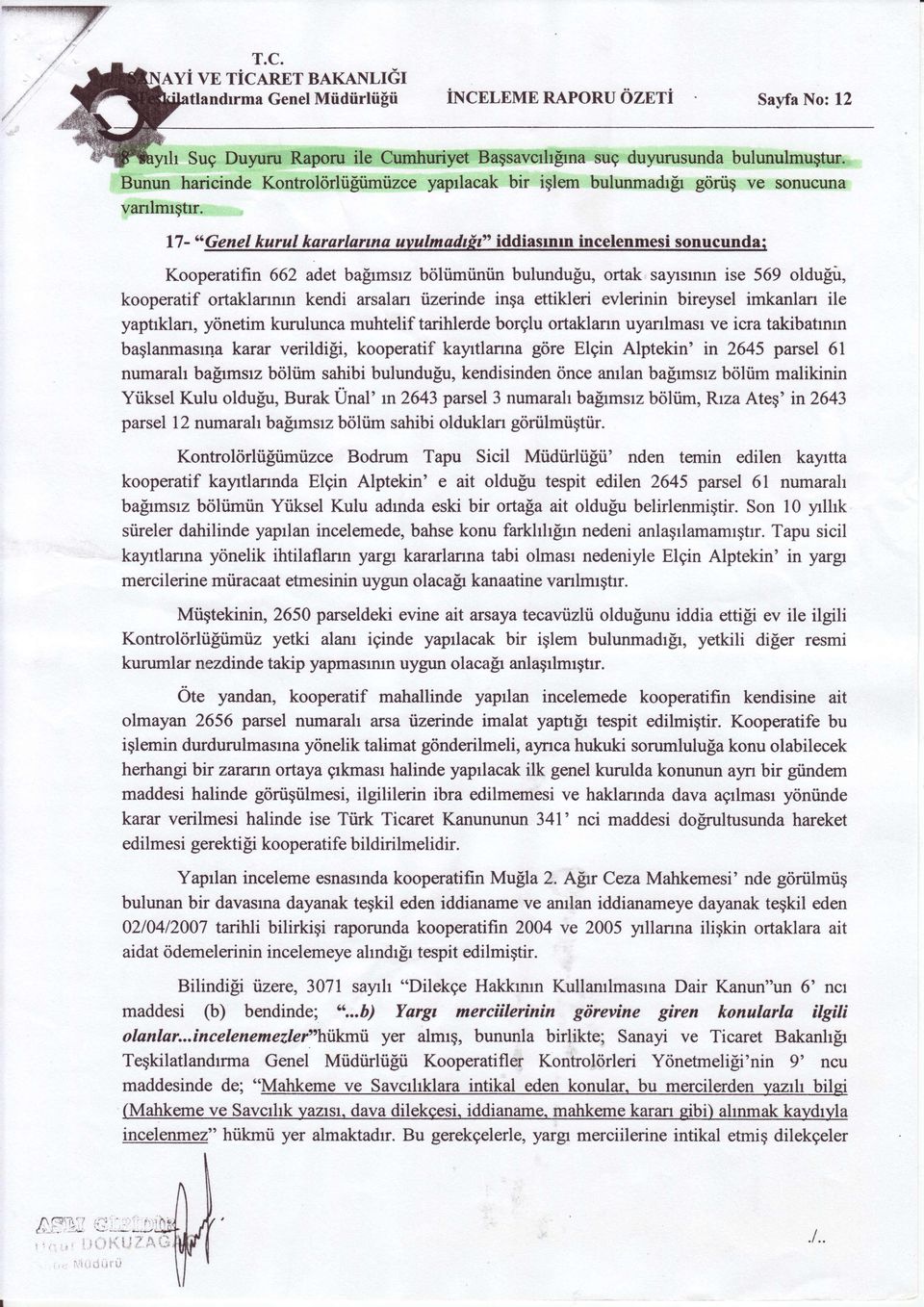 17- "Genel kurul kararlarma uvulmadtilto' iddiasrntn incelenmesi sontrcundaz Kooperatifin 662 adet balrmsrz briliimiintin bulundufu, ortak sayrsmm ise 569 oldulri, kooperatif ortaklanmn kendi arsalan