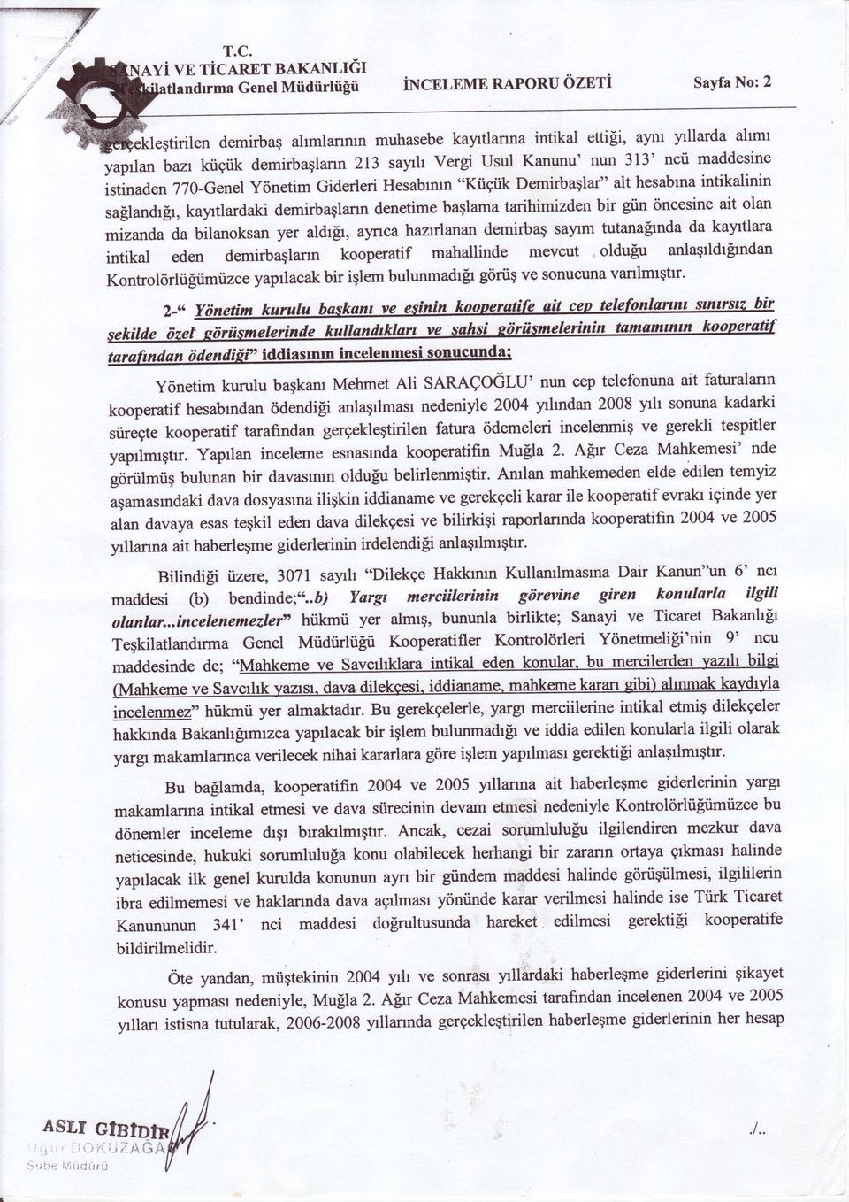 Giderleri Hesabrmn "Kiigiik Demirbaqlar" alt hesabtna intikalinin saflandrfr, kaytlardaki demirbaglann denetime baglama tarihimizden bir giin tincesine ait olan mizanda da bilanoksan yer aldr$, aynca