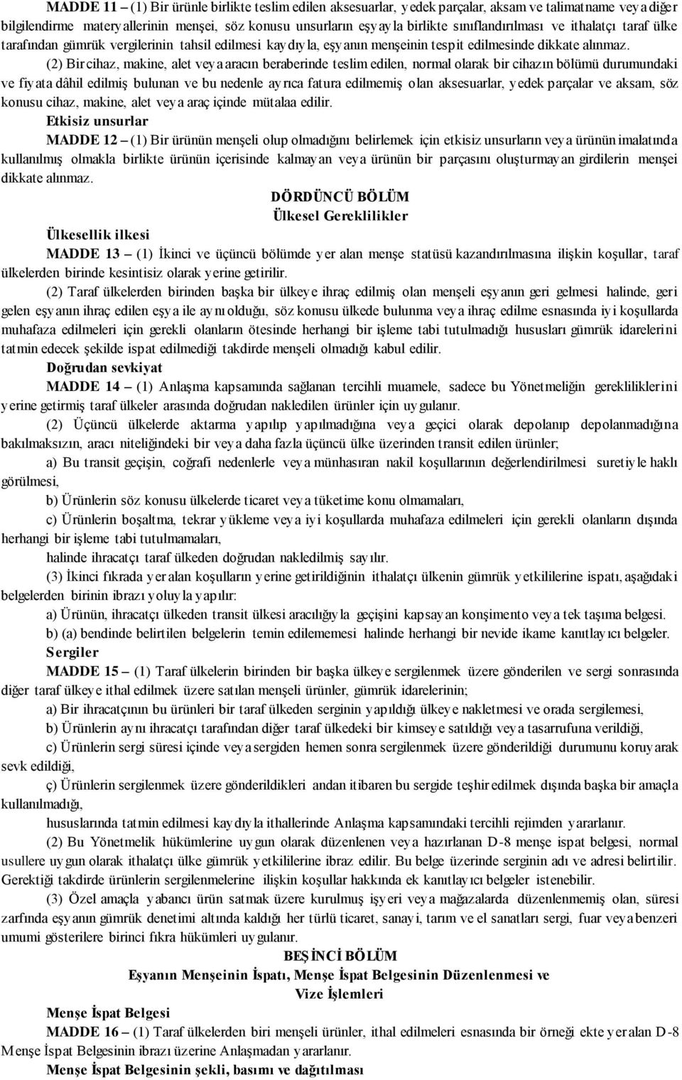 (2) Bir cihaz, makine, alet veya aracın beraberinde teslim edilen, normal olarak bir cihazın bölümü durumundaki ve fiyata dâhil edilmiş bulunan ve bu nedenle ayrıca fatura edilmemiş olan aksesuarlar,