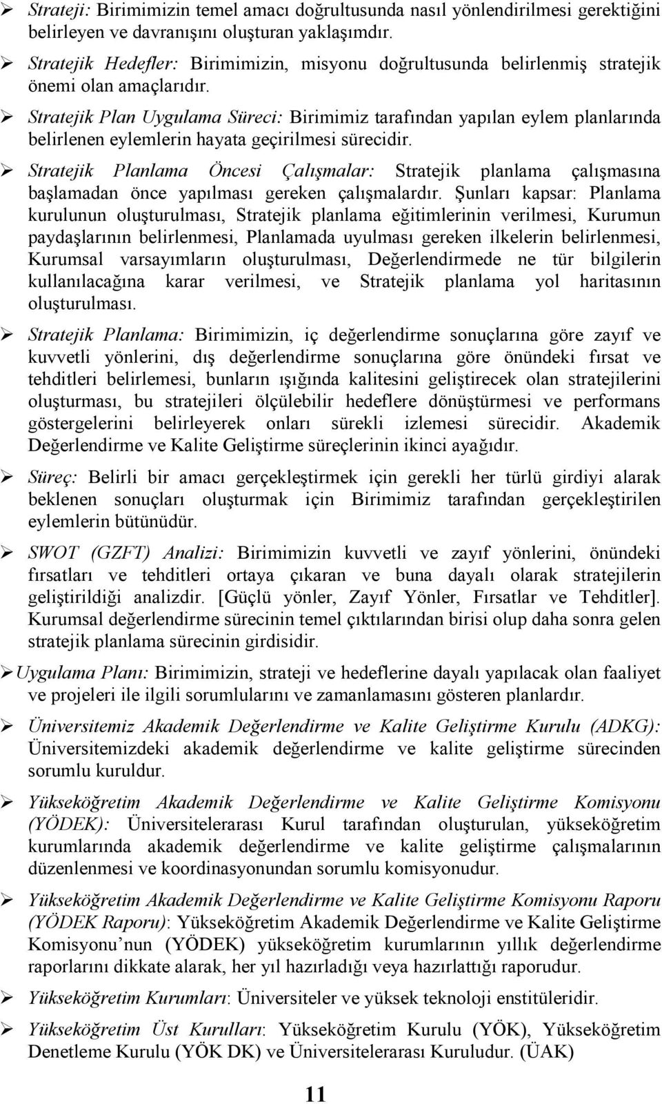 Stratejik Plan Uygulama Süreci: Birimimiz tarafından yapılan eylem planlarında belirlenen eylemlerin hayata geçirilmesi sürecidir.