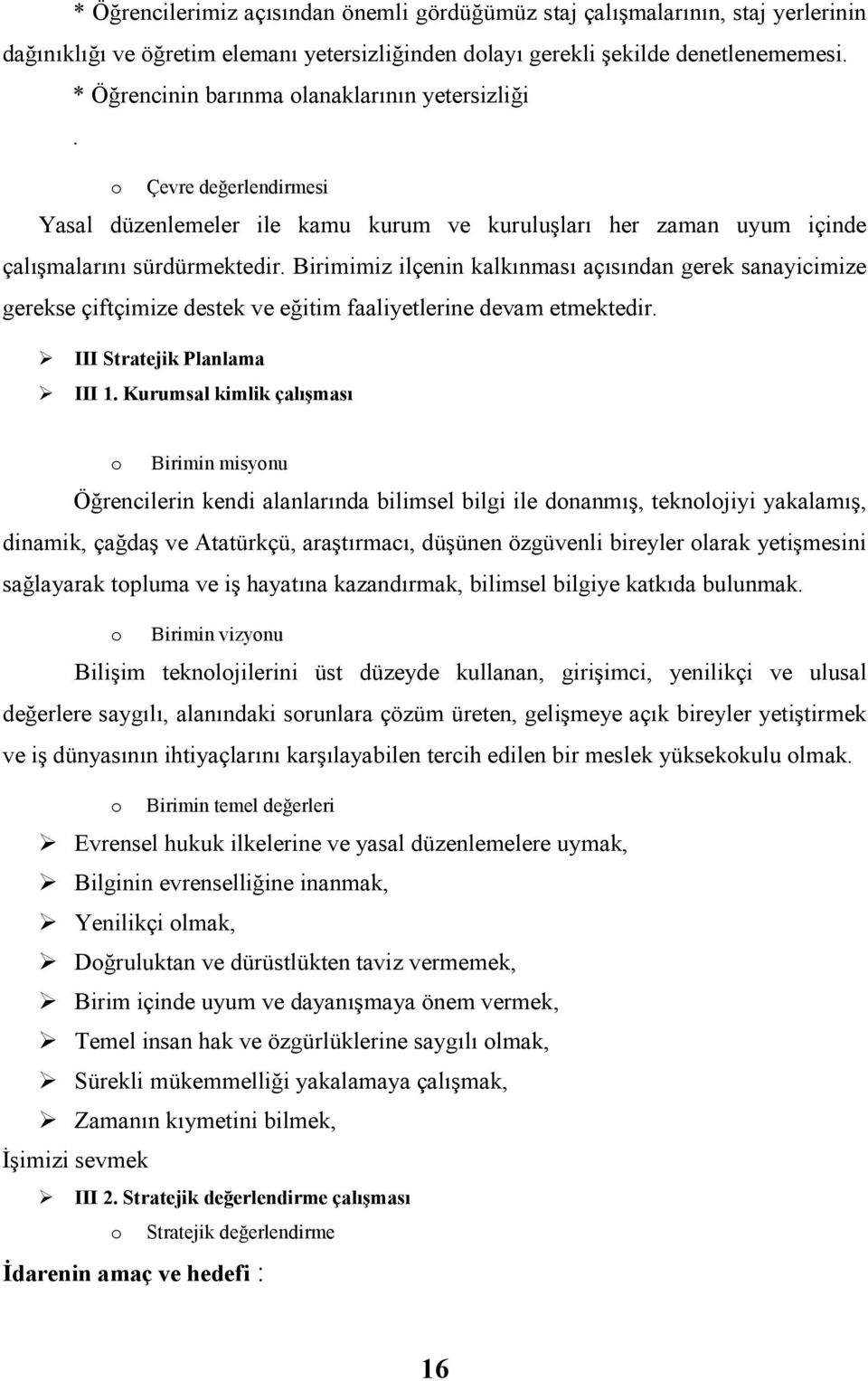 Birimimiz ilçenin kalkınması açısından gerek sanayicimize gerekse çiftçimize destek ve eğitim faaliyetlerine devam etmektedir. III Stratejik Planlama III 1.