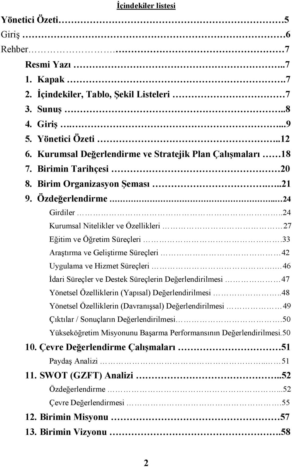 .24 Kurumsal Nitelikler ve Özellikleri 27 Eğitim ve Öğretim Süreçleri.33 Araştırma ve Geliştirme Süreçleri 42 Uygulama ve Hizmet Süreçleri.