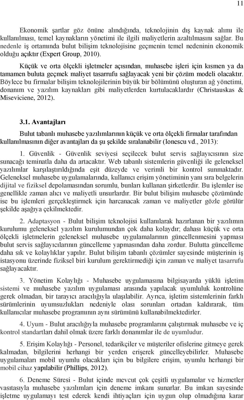 Küçük ve orta ölçekli işletmeler açısından, muhasebe işleri için kısmen ya da tamamen buluta geçmek maliyet tasarrufu sağlayacak yeni bir çözüm modeli olacaktır.