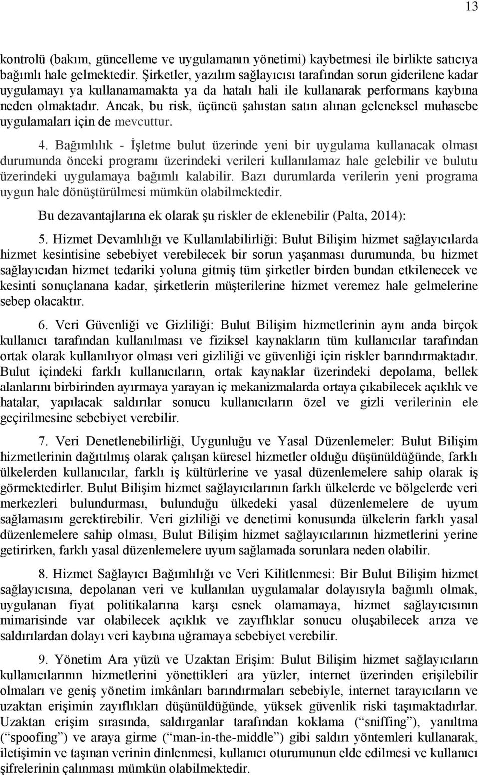 Ancak, bu risk, üçüncü şahıstan satın alınan geleneksel muhasebe uygulamaları için de mevcuttur. 4.