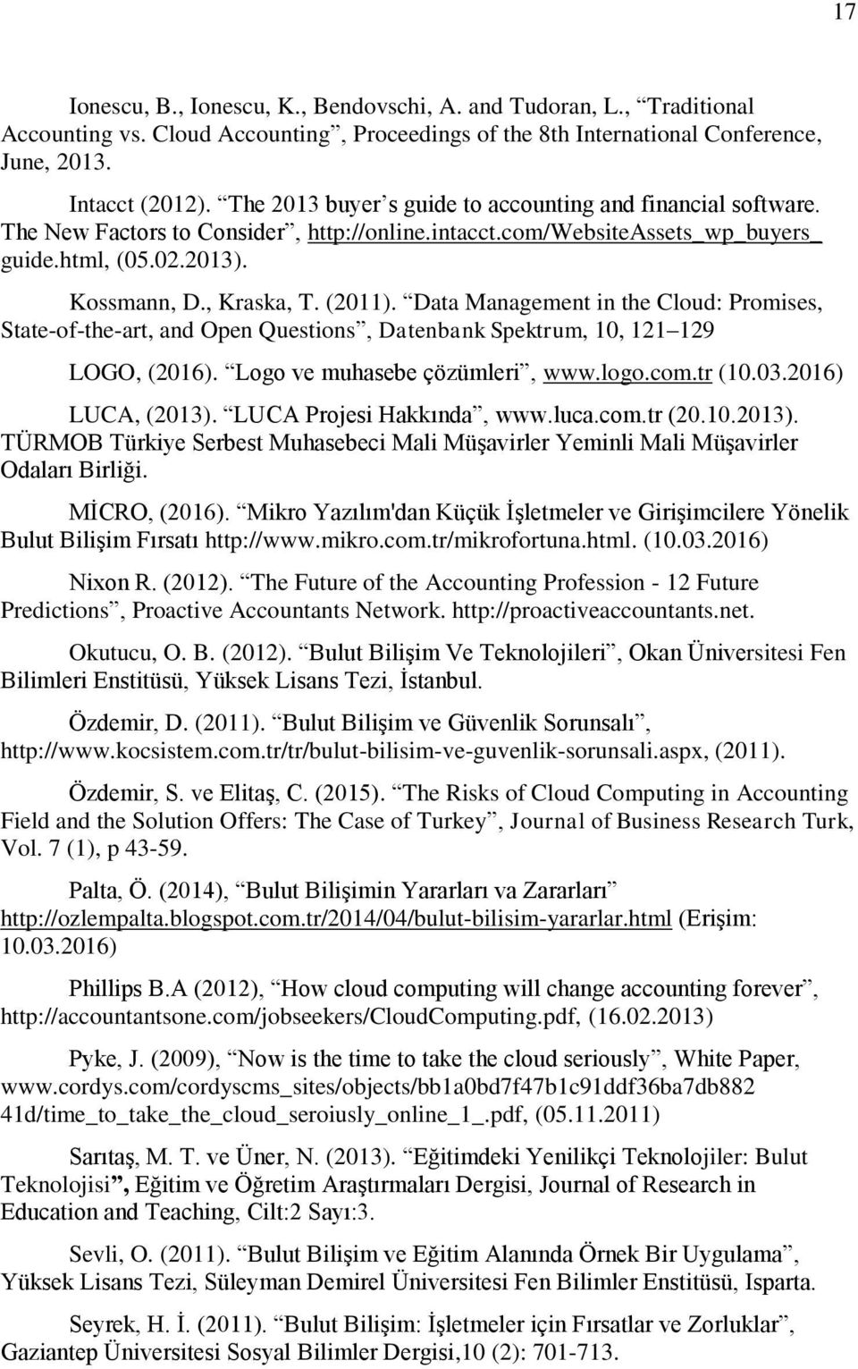 Data Management in the Cloud: Promises, State-of-the-art, and Open Questions, Datenbank Spektrum, 10, 121 129 LOGO, (2016). Logo ve muhasebe çözümleri, www.logo.com.tr (10.03.2016) LUCA, (2013).