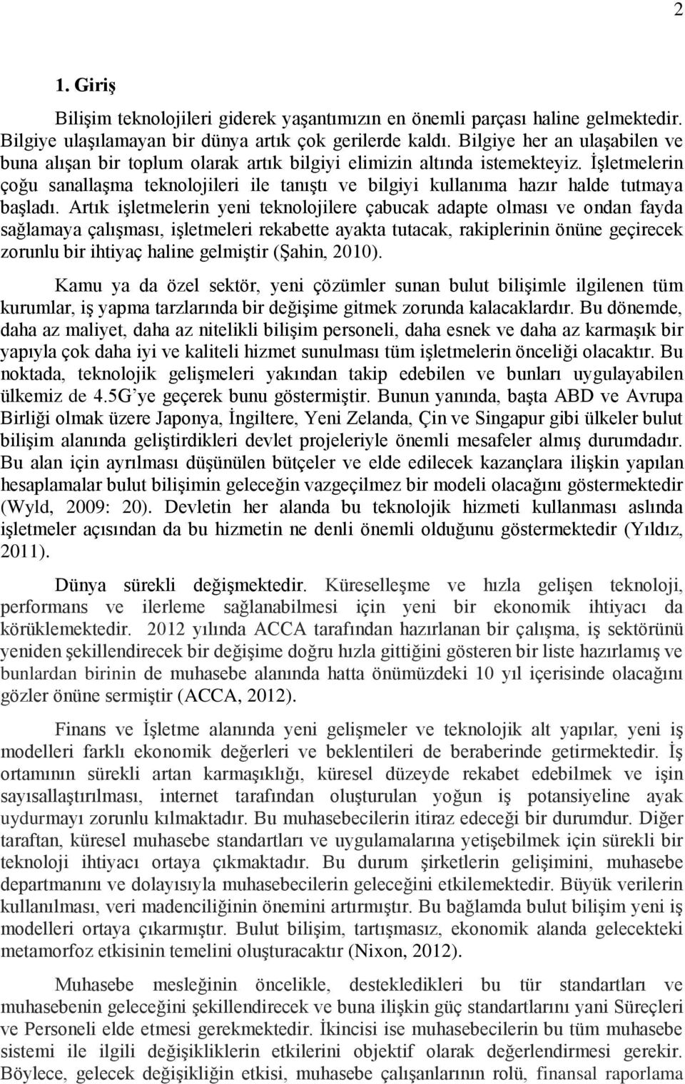 İşletmelerin çoğu sanallaşma teknolojileri ile tanıştı ve bilgiyi kullanıma hazır halde tutmaya başladı.