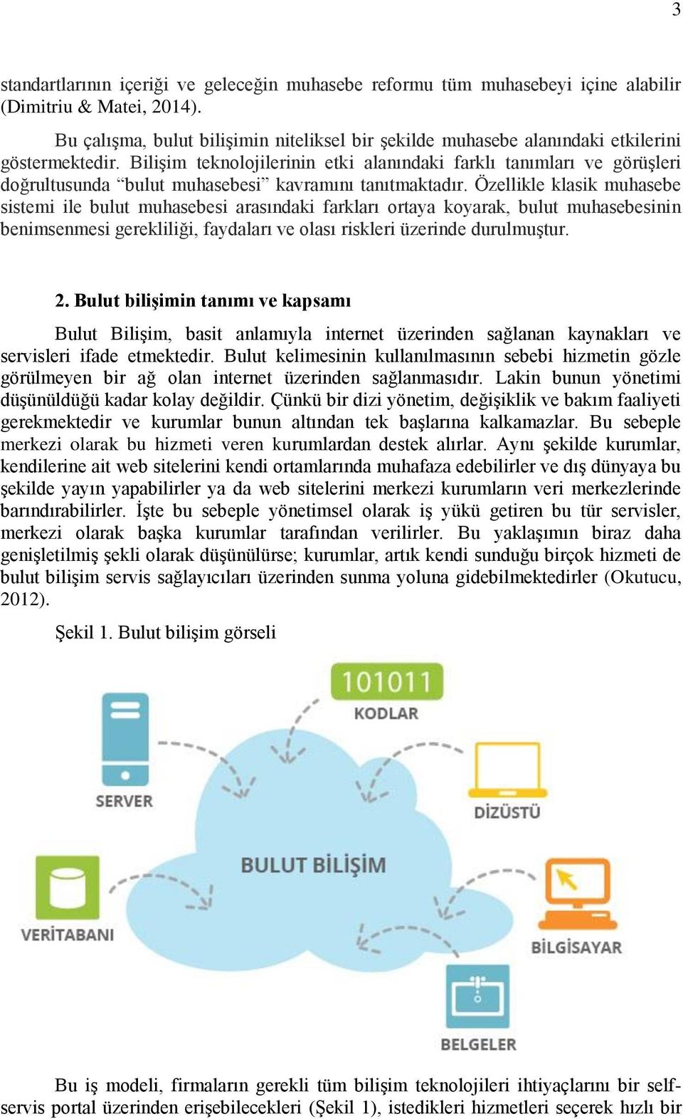 Bilişim teknolojilerinin etki alanındaki farklı tanımları ve görüşleri doğrultusunda bulut muhasebesi kavramını tanıtmaktadır.