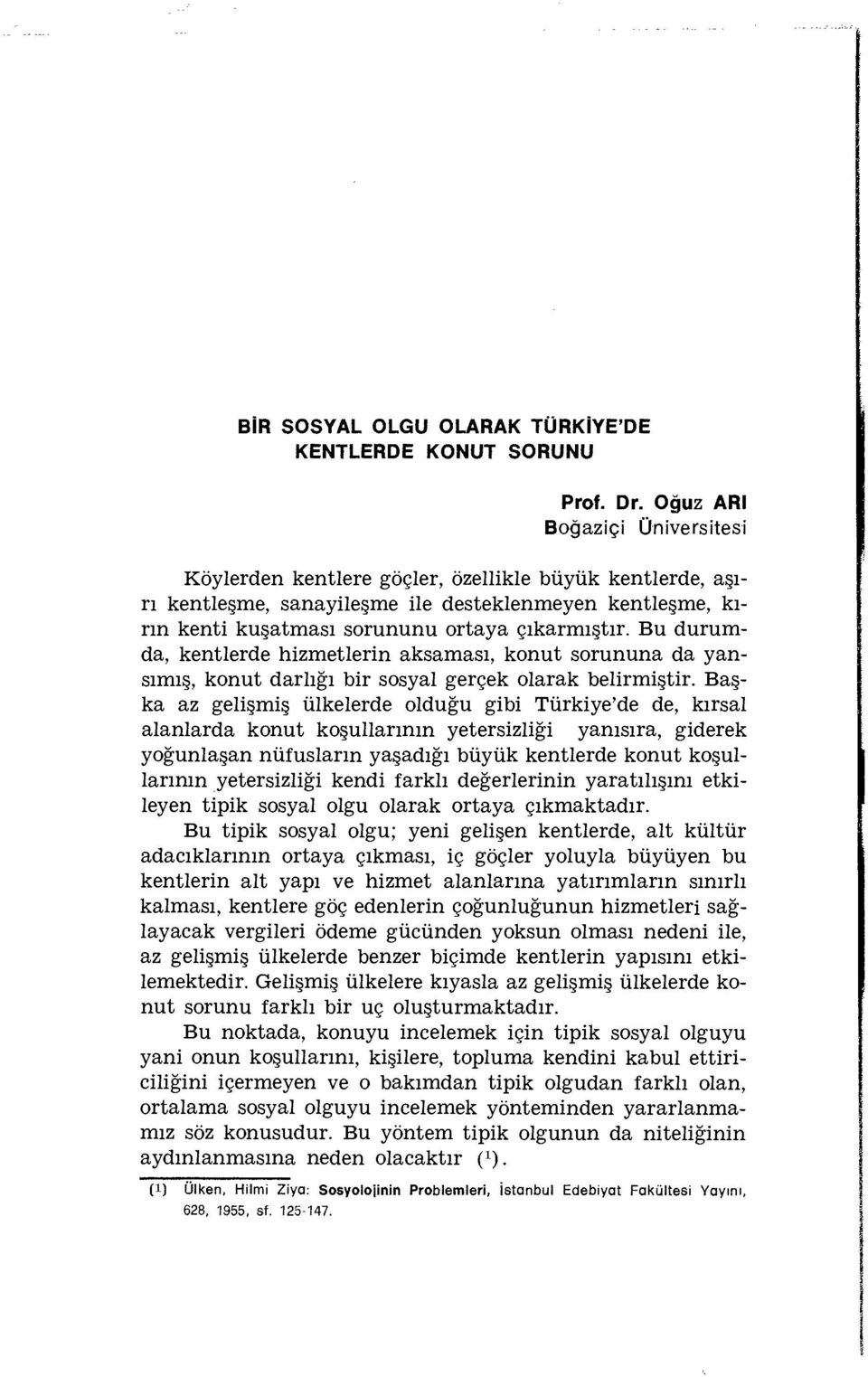 Bu durumda, kentlerde hizmetlerin aksaması, konut sorununa da yansımış, konut darlığı bir sosyal gerçek olarak belirmiştir.