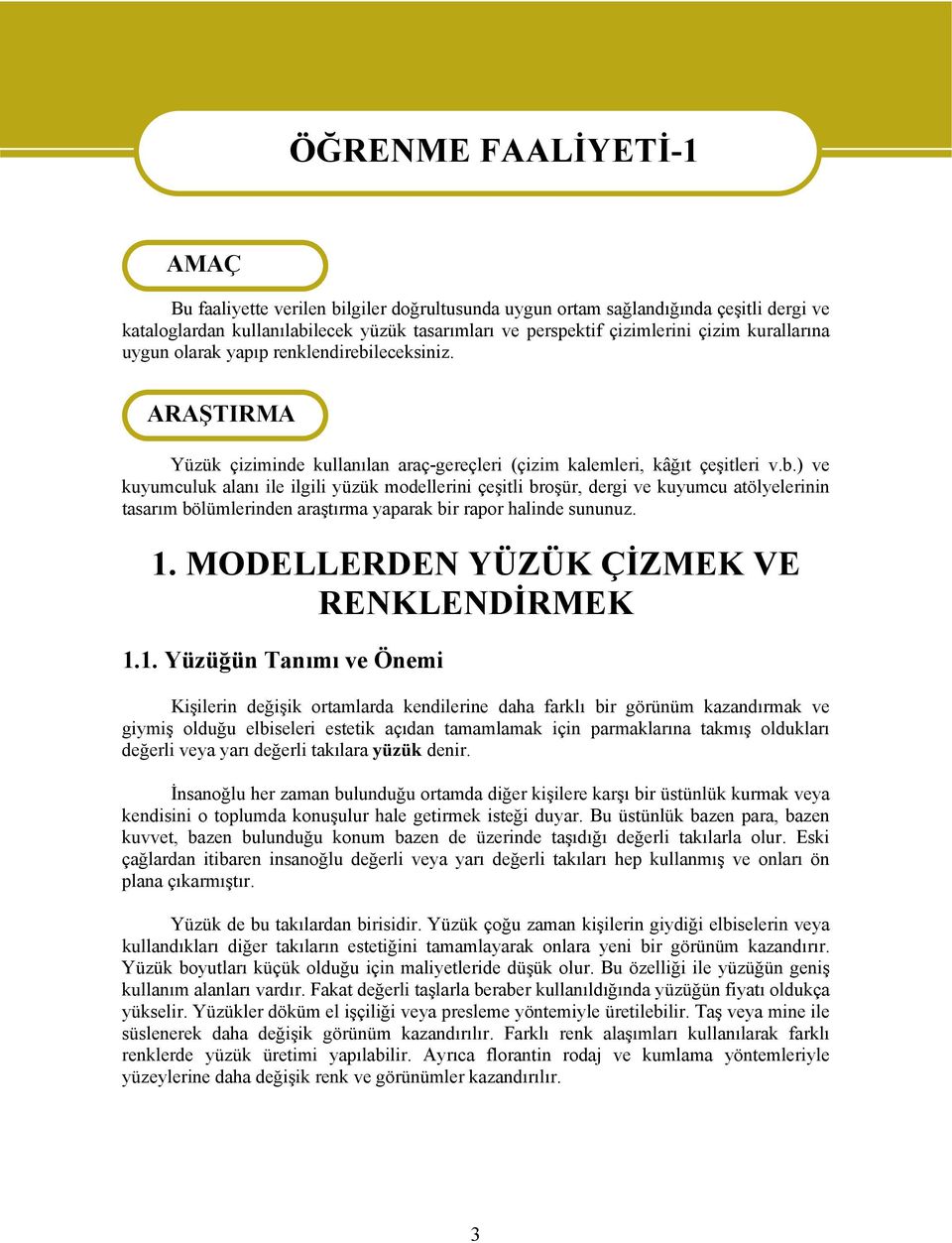 leceksiniz. ARAŞTIRMA Yüzük çiziminde kullanılan araç-gereçleri (çizim kalemleri, kâğıt çeşitleri v.b.