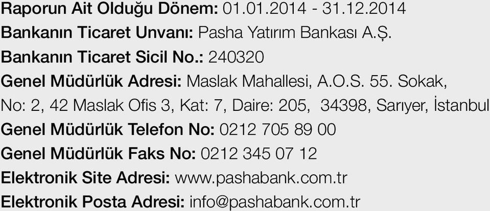 Sokak, No: 2, 42 Maslak Ofis 3, Kat: 7, Daire: 205, 34398, Sarıyer, İstanbul Genel Müdürlük Telefon No: 0212