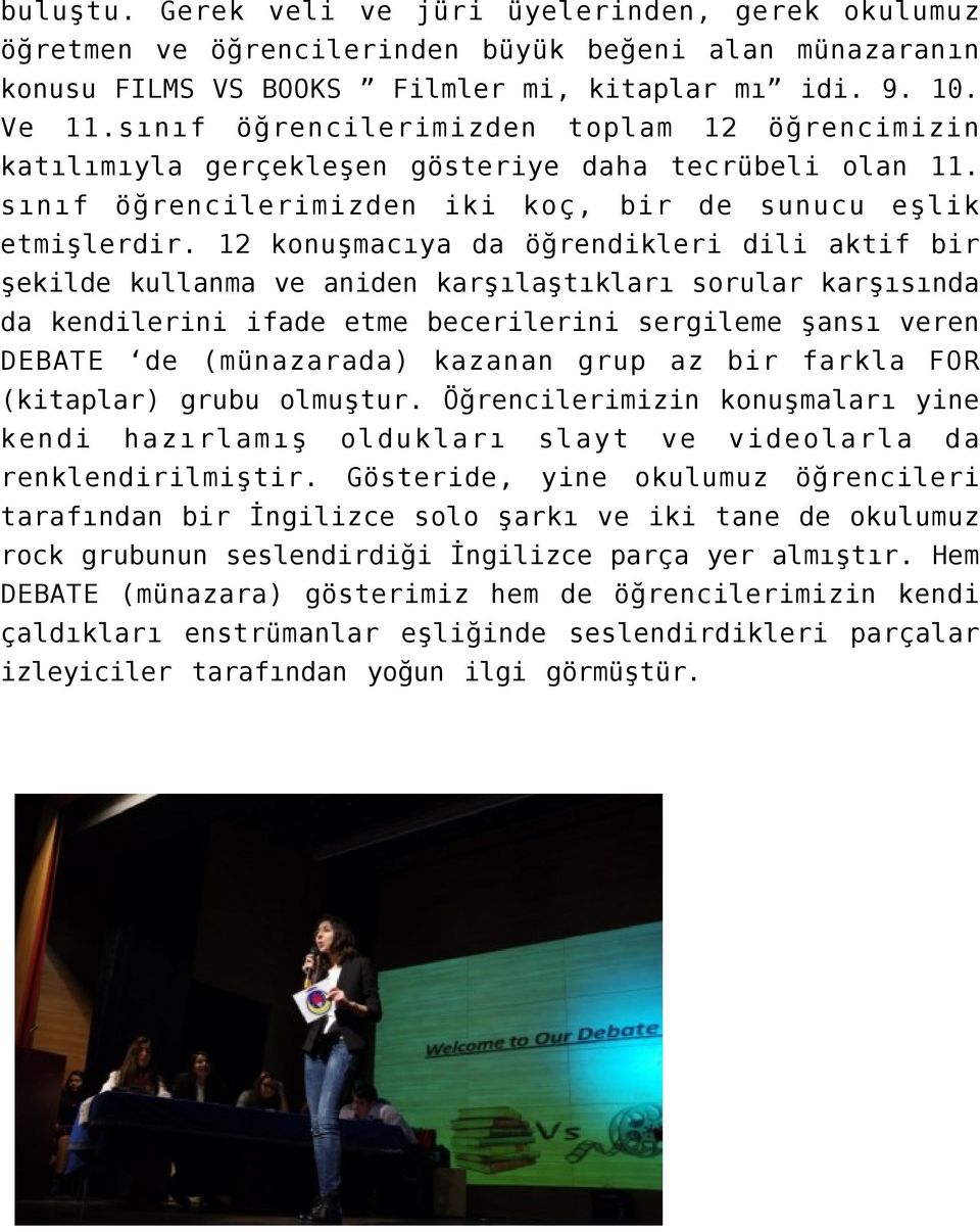 12 konuşmacıya da öğrendikleri dili aktif bir şekilde kullanma ve aniden karşılaştıkları sorular karşısında da kendilerini ifade etme becerilerini sergileme şansı veren DEBATE de (münazarada) kazanan