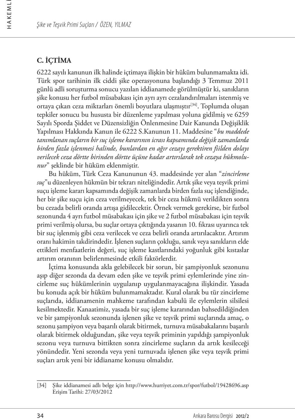 cezalandırılmaları istenmiş ve ortaya çıkan ceza miktarları önemli boyutlara ulaşmıştır [34].