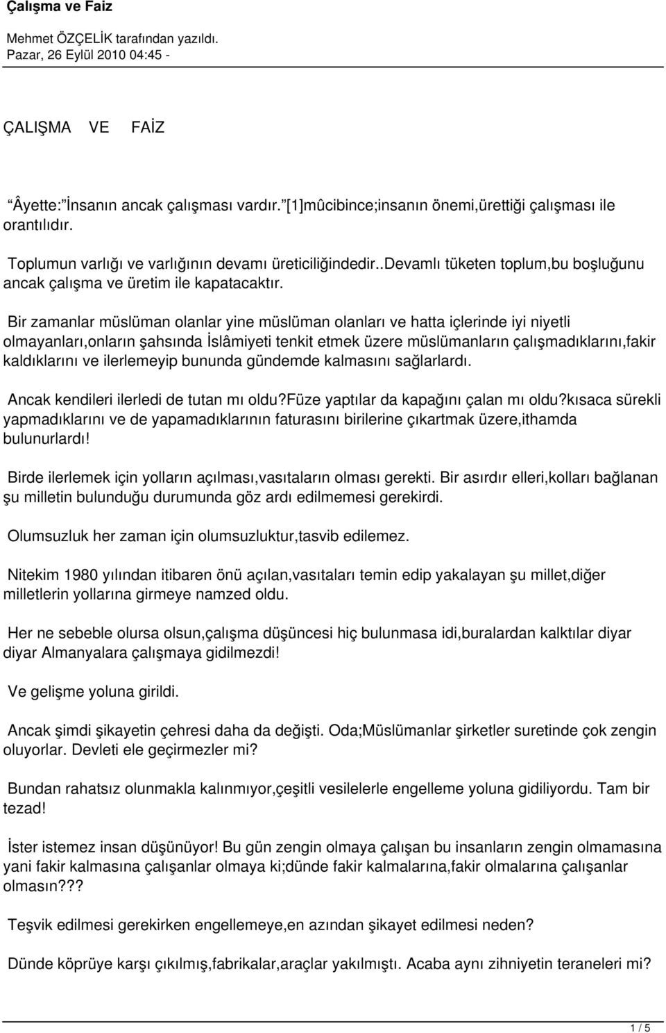 Bir zamanlar müslüman olanlar yine müslüman olanları ve hatta içlerinde iyi niyetli olmayanları,onların şahsında İslâmiyeti tenkit etmek üzere müslümanların çalışmadıklarını,fakir kaldıklarını ve