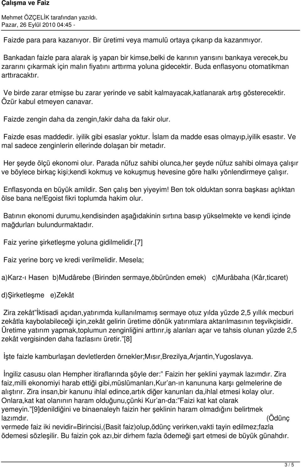 Ve birde zarar etmişse bu zarar yerinde ve sabit kalmayacak,katlanarak artış gösterecektir. Özür kabul etmeyen canavar. Faizde zengin daha da zengin,fakir daha da fakir olur. Faizde esas maddedir.