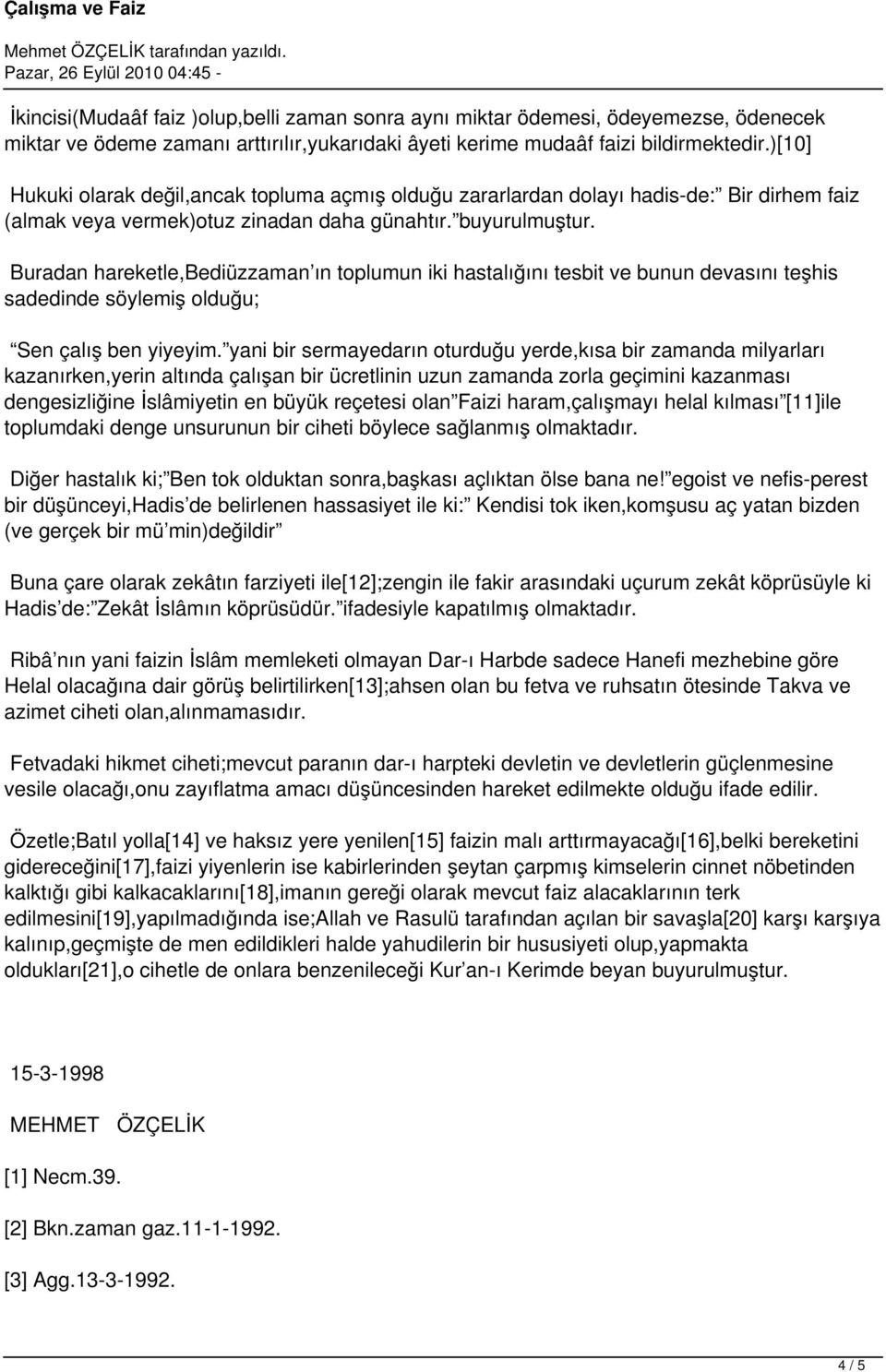 Buradan hareketle,bediüzzaman ın toplumun iki hastalığını tesbit ve bunun devasını teşhis sadedinde söylemiş olduğu; Sen çalış ben yiyeyim.