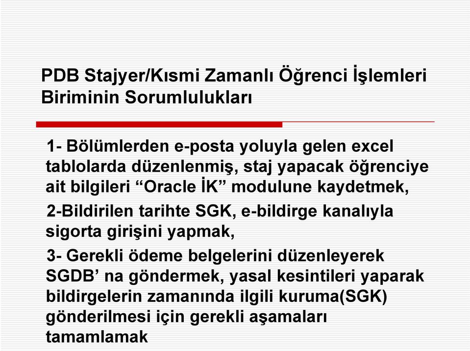 tarihte SGK, e-bildirge kanalıyla sigorta girişini yapmak, 3- Gerekli ödeme belgelerini düzenleyerek SGDB na