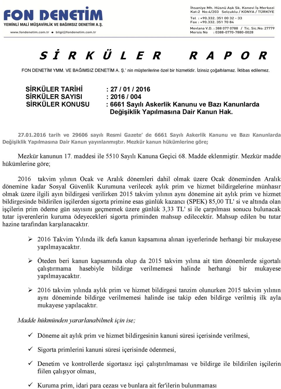 Mezkür kanun hükümlerine göre; Mezkür kanunun 17. maddesi ile 5510 Sayılı Kanuna Geçici 68. Madde eklenmiştir.