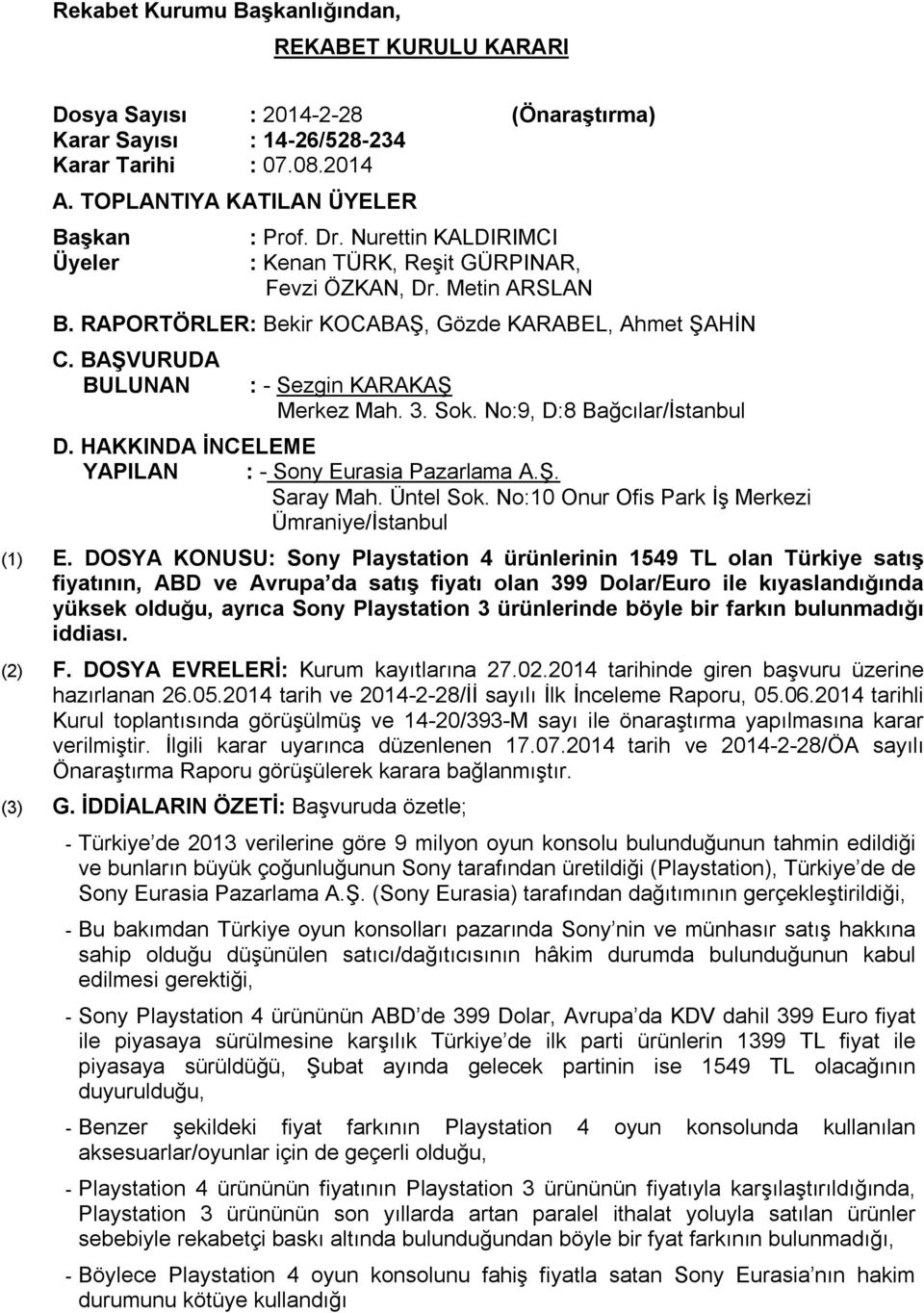 Sok. No:9, D:8 Bağcılar/İstanbul D. HAKKINDA İNCELEME YAPILAN : - Sony Eurasia Pazarlama A.Ş. Saray Mah. Üntel Sok. No:10 Onur Ofis Park İş Merkezi Ümraniye/İstanbul (1) E.