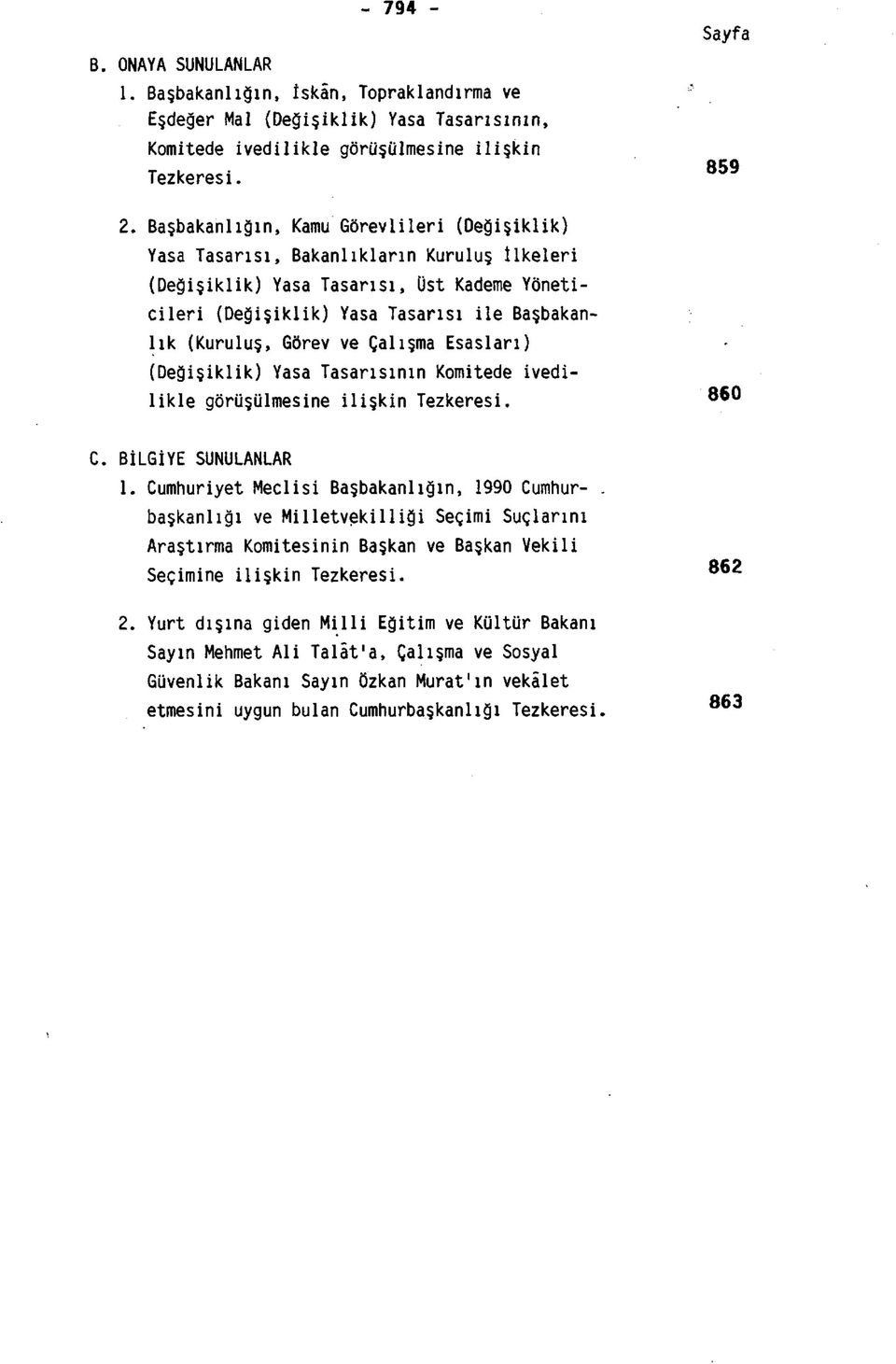 Görev ve Çalışma Esasları) (Değişiklik) Yasa Tasarısının Komitede ivedilikle görüşülmesine ilişkin Tezkeresi. BİLGİYE SUNULANLAR 1.