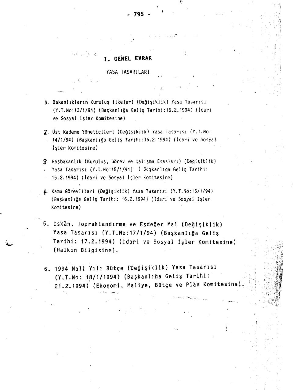 1994) (idari ve Sosyal İşler Komitesine) 3 Başbakanlık (Kuruluş, Görev ve Çalışma Esasları) (Değişiklik). Yasa Tasarısı (Y.T.No:15/1/94).( Başkanlığa Geliş Tarihi: 16.2.