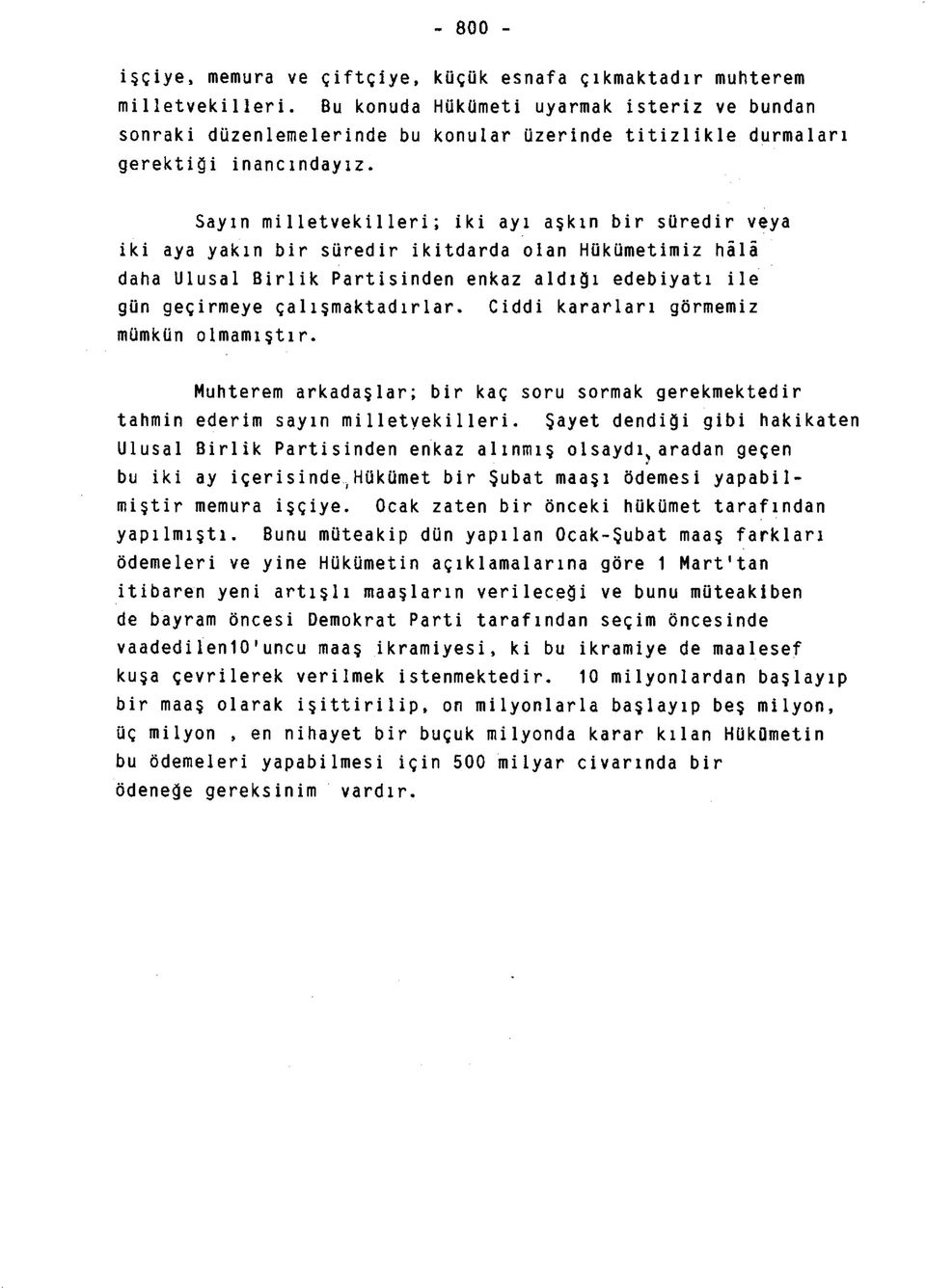 Sayın milletvekilleri; iki ayı aşkın bir süredir veya iki aya yakın bir süredir ikitdarda olan Hükümetimiz hâlâ daha Ulusal Birlik Partisinden enkaz aldığı edebiyatı ile gün geçirmeye