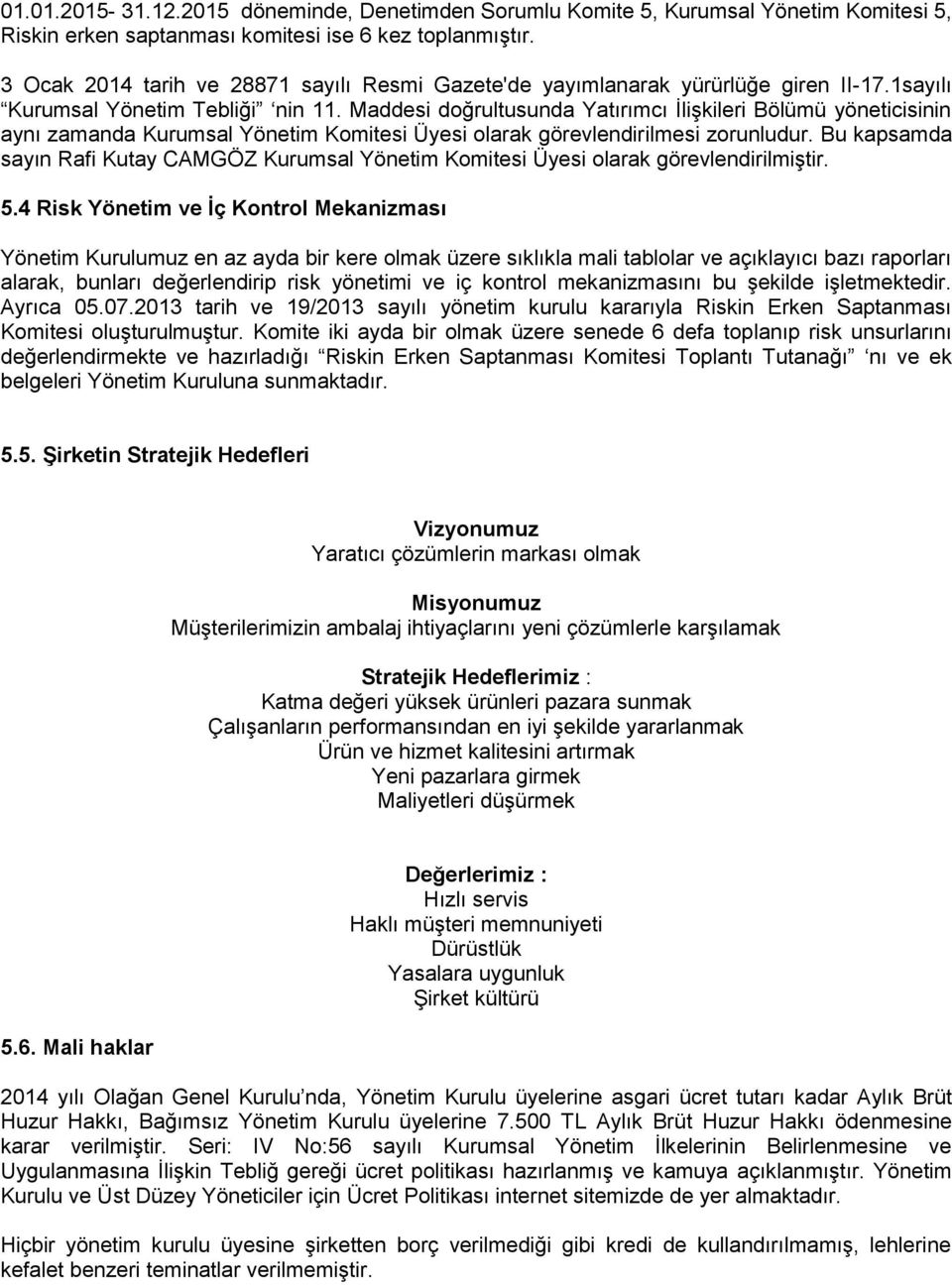 Maddesi doğrultusunda Yatırımcı İlişkileri Bölümü yöneticisinin aynı zamanda Kurumsal Yönetim Komitesi Üyesi olarak görevlendirilmesi zorunludur.