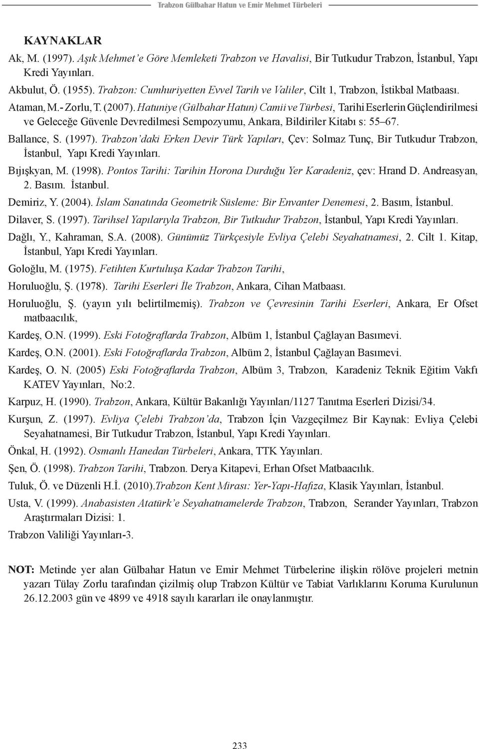 Hatuniye (Gülbahar Hatun) Camii ve Türbesi, Tarihi Eserlerin Güçlendirilmesi ve Geleceğe Güvenle Devredilmesi Sempozyumu, Ankara, Bildiriler Kitabı s: 55 67. Ballance, S. (1997).