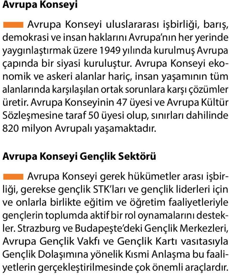 Avrupa Konseyinin 47 üyesi ve Avrupa Kültür Sözleşmesine taraf 50 üyesi olup, sınırları dahilinde 820 milyon Avrupalı yaşamaktadır.