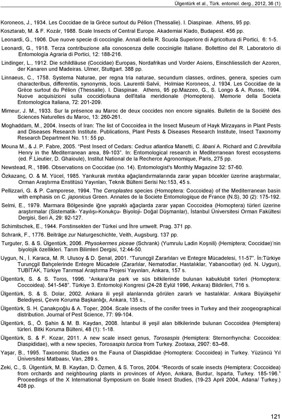 Terza contribuzione alla conoscenza delle cocciniglie Italiane. Bollettino del R. Laboratorio di Entomologia Agraria di Portici, 12: 188-216. Lindinger, L., 1912.
