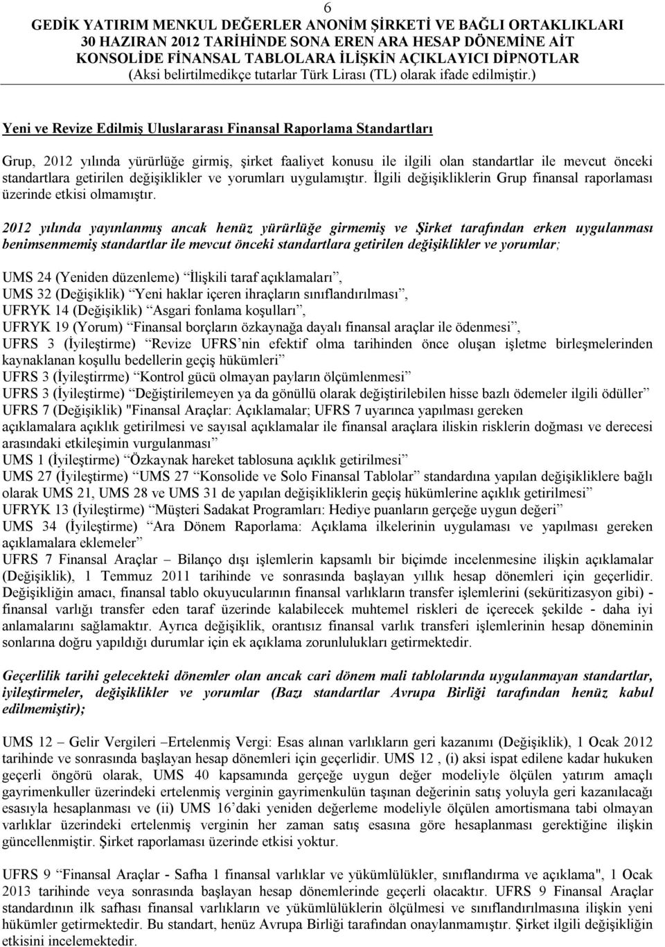 2012 yılında yayınlanmış ancak henüz yürürlüğe girmemiş ve Şirket tarafından erken uygulanması benimsenmemiş standartlar ile mevcut önceki standartlara getirilen değişiklikler ve yorumlar; UMS 24