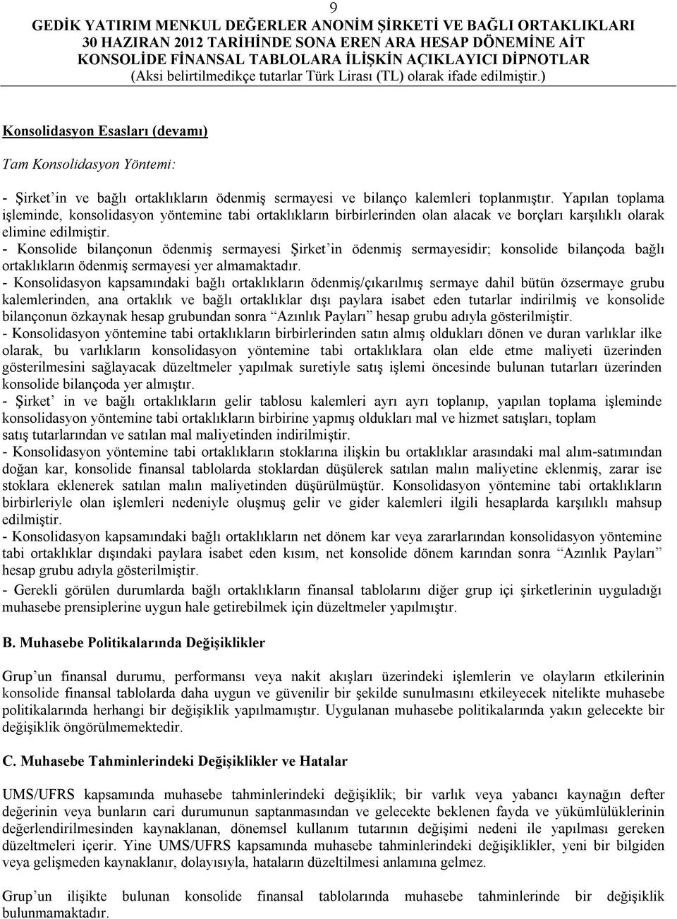 - Konsolide bilançonun ödenmiş sermayesi Şirket in ödenmiş sermayesidir; konsolide bilançoda bağlı ortaklıkların ödenmiş sermayesi yer almamaktadır.