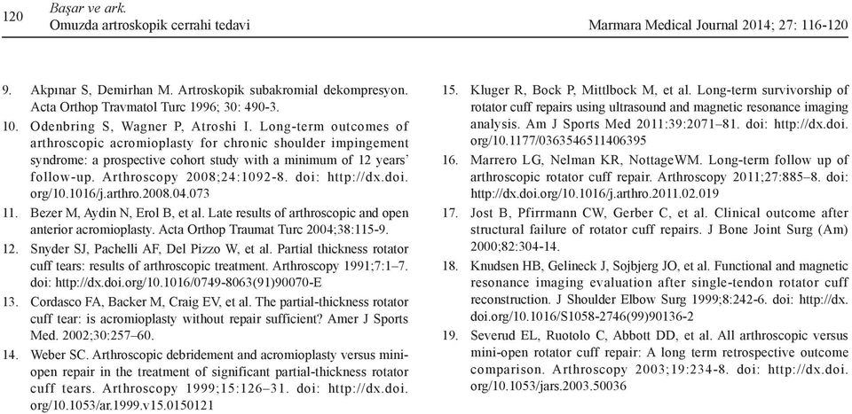 1016/j.arthro.2008.04.073 11. Bezer M, Aydin N, Erol B, et al. Late results of arthroscoic and oen anterior acromiolasty. Acta Ortho Traumat Turc 2004;38:115-9. 12.