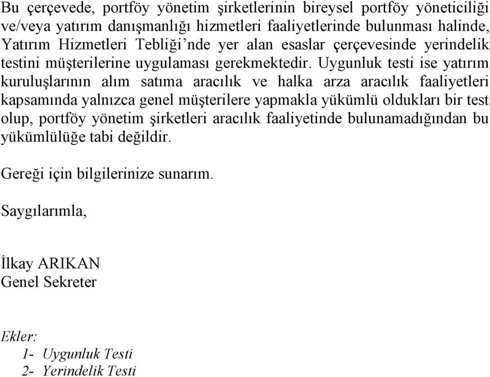 Uygunluk testi ise yatırım kuruluşlarının alım satıma aracılık ve halka arza aracılık faaliyetleri kapsamında yalnızca genel müşterilere yapmakla yükümlü oldukları