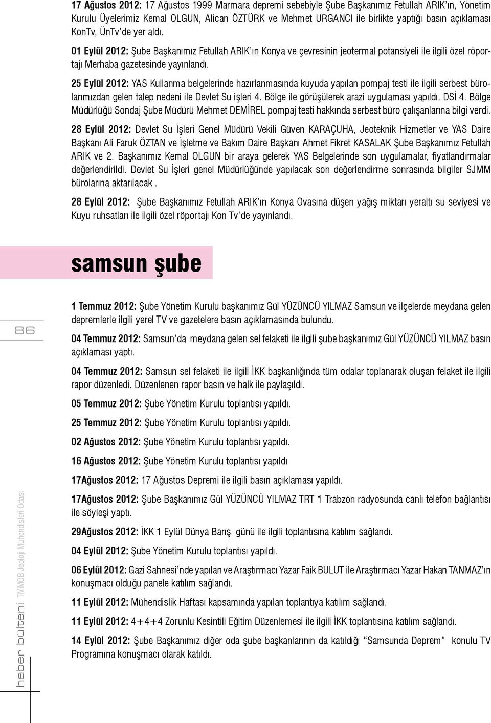 25 Eylül 2012: YAS Kullanma belgelerinde hazırlanmasında kuyuda yapılan pompaj testi ile ilgili serbest bürolarımızdan gelen talep nedeni ile Devlet Su işleri 4.