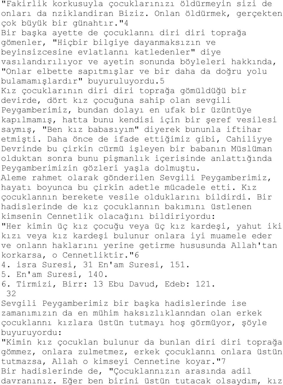 "Onlar elbette sapıtmışlar ve bir daha da doğru yolu bulamamışlardır" buyuruluyordu.