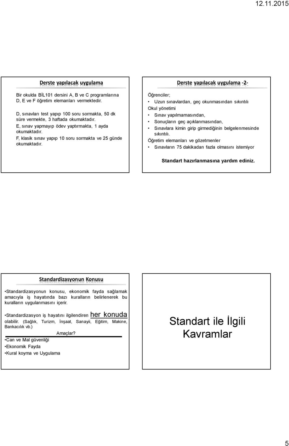 F, klasik sınav yapıp 10 soru sormakta ve 25 günde okumaktadır.