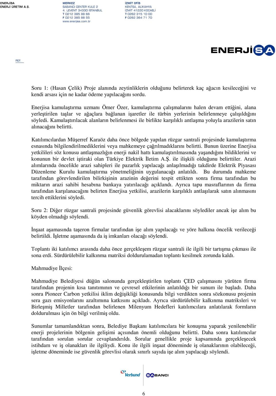 söyledi. Kamulaştırılacak alanların belirlenmesi ile birlikte karşılıklı antlaşma yoluyla arazilerin satın alınacağını belirtti.